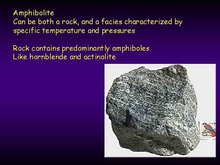 Amphibolite Can be both a rock, and a facies characterized by specific temperature and