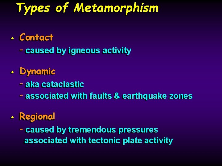 Types of Metamorphism Contact • • Contact -- caused by by igneous activity Dynamic