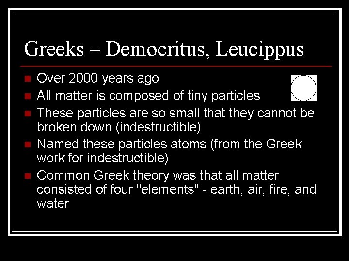 Greeks – Democritus, Leucippus n n n Over 2000 years ago All matter is Greeks – Democritus, Leucippus n n n Over 2000 years ago All matter is