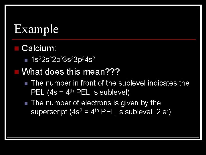 Example n Calcium: n n 1 s 22 p 63 s 23 p 64 Example n Calcium: n n 1 s 22 p 63 s 23 p 64