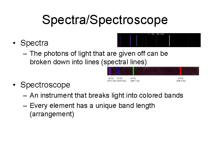 Spectra/Spectroscope • Spectra – The photons of light that are given off can be Spectra/Spectroscope • Spectra – The photons of light that are given off can be
