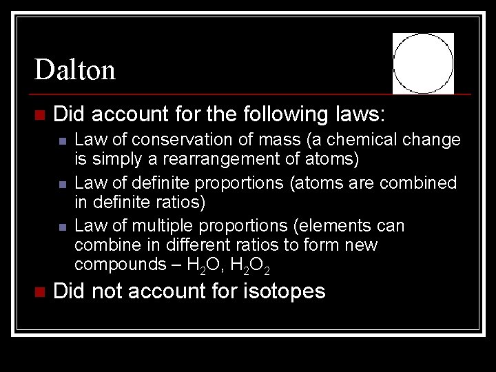 Dalton n Did account for the following laws: n n Law of conservation of Dalton n Did account for the following laws: n n Law of conservation of