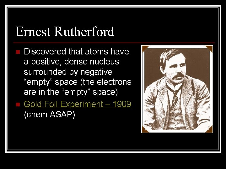 Ernest Rutherford n n Discovered that atoms have a positive, dense nucleus surrounded by Ernest Rutherford n n Discovered that atoms have a positive, dense nucleus surrounded by