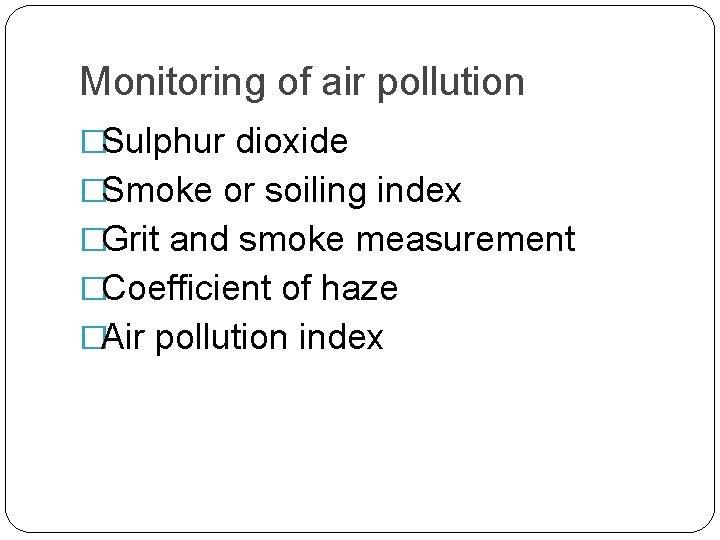 Monitoring of air pollution �Sulphur dioxide �Smoke or soiling index �Grit and smoke measurement