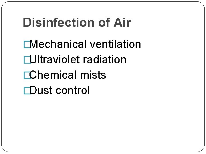 Disinfection of Air �Mechanical ventilation �Ultraviolet radiation �Chemical mists �Dust control 
