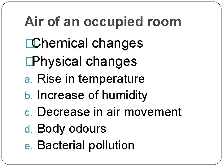 Air of an occupied room �Chemical changes �Physical changes a. Rise in temperature b.