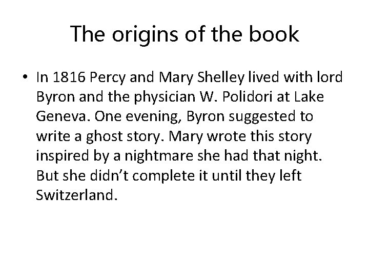 The origins of the book • In 1816 Percy and Mary Shelley lived with