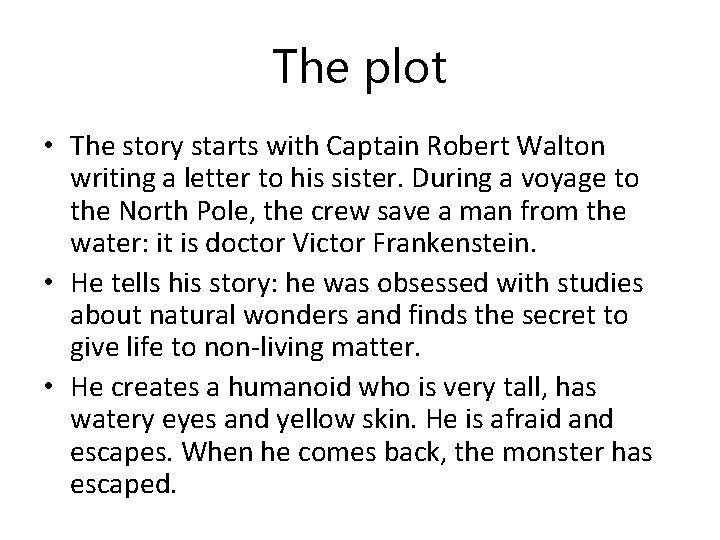 The plot • The story starts with Captain Robert Walton writing a letter to