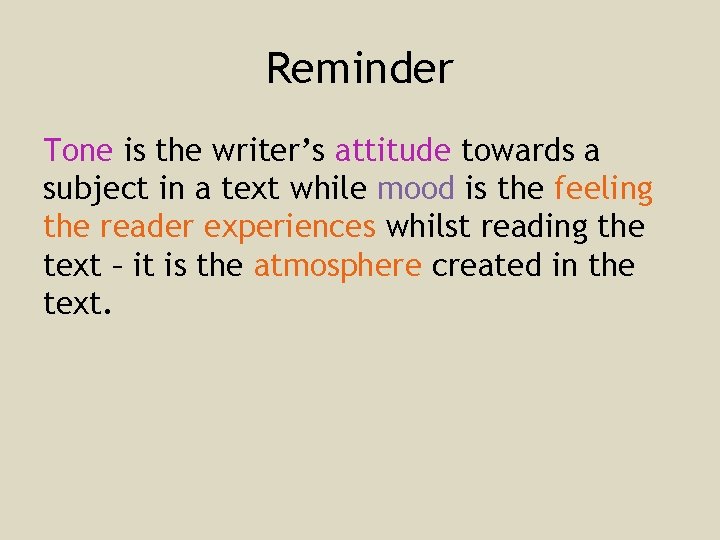 Reminder Tone is the writer’s attitude towards a subject in a text while mood