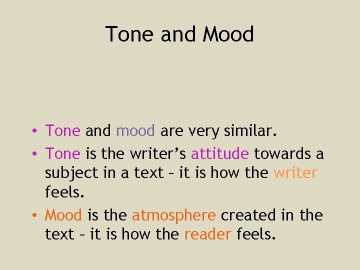 Tone and Mood • Tone and mood are very similar. • Tone is the