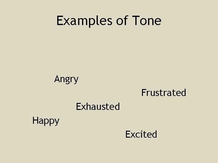 Examples of Tone Angry Frustrated Exhausted Happy Excited 