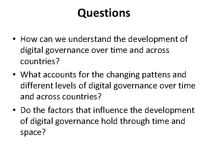 Questions • How can we understand the development of digital governance over time and