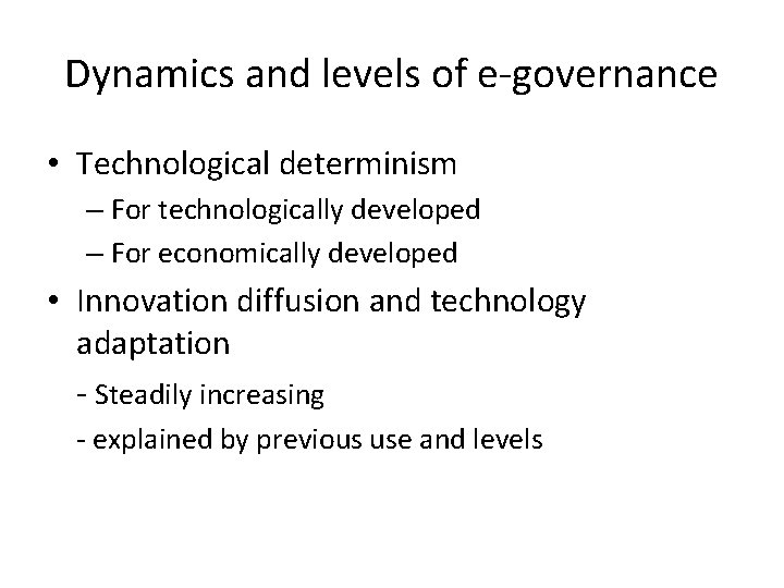 Dynamics and levels of e-governance • Technological determinism – For technologically developed – For