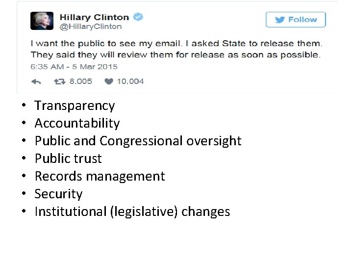  • • Transparency Accountability Public and Congressional oversight Public trust Records management Security