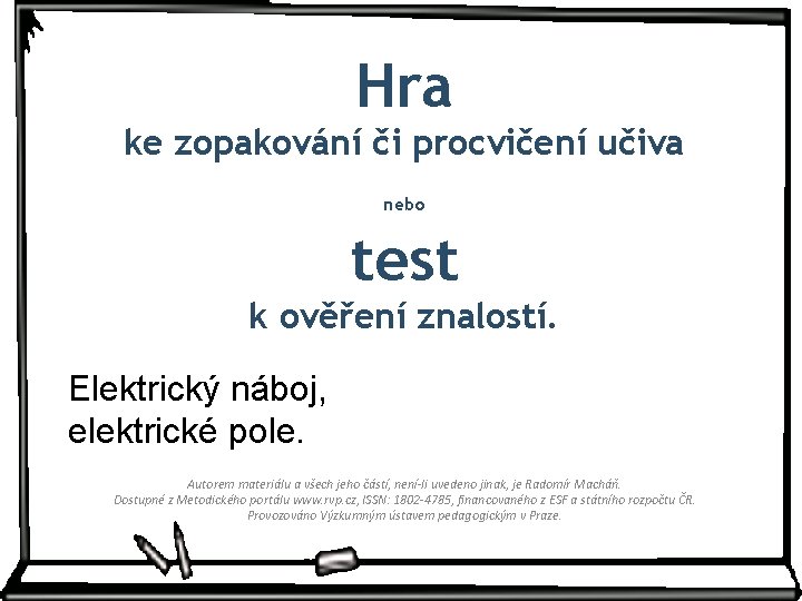 Hra ke zopakování či procvičení učiva nebo test k ověření znalostí. Elektrický náboj, elektrické