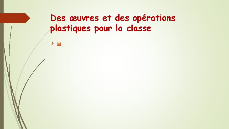 Des œuvres et des opérations plastiques pour la classe ici 