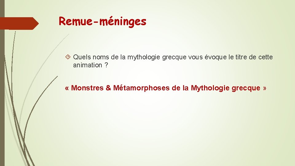 Remue-méninges Quels noms de la mythologie grecque vous évoque le titre de cette animation