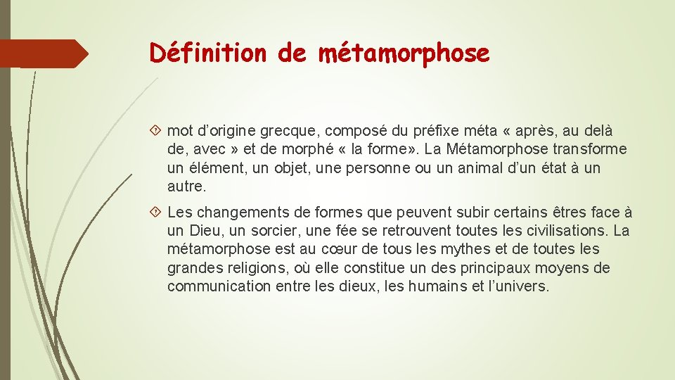 Définition de métamorphose mot d’origine grecque, composé du préfixe méta « après, au delà