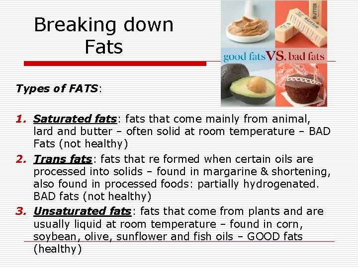 Breaking down Fats Types of FATS: 1. Saturated fats: fats that come mainly from Breaking down Fats Types of FATS: 1. Saturated fats: fats that come mainly from