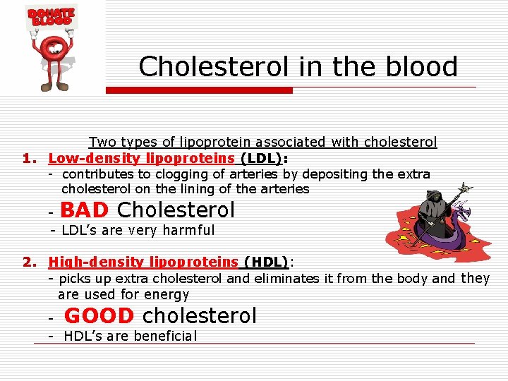 Cholesterol in the blood Two types of lipoprotein associated with cholesterol 1. Low-density lipoproteins Cholesterol in the blood Two types of lipoprotein associated with cholesterol 1. Low-density lipoproteins
