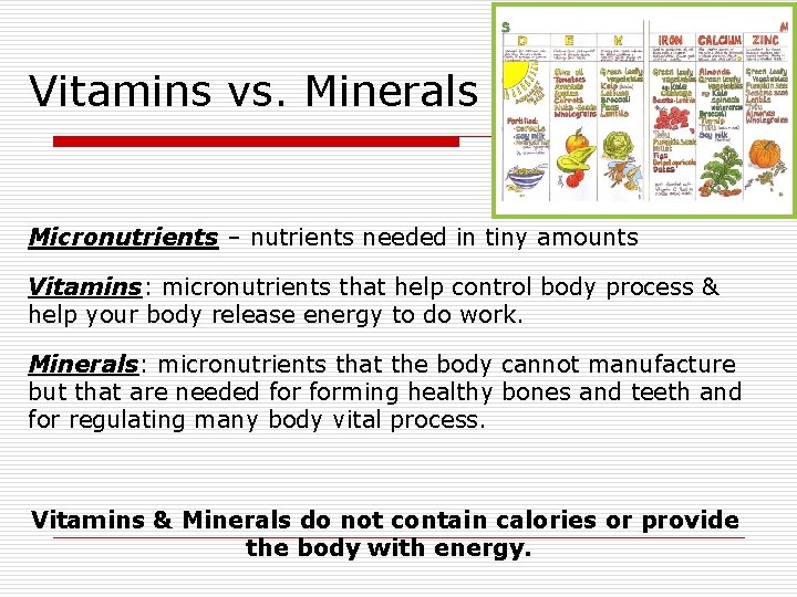 Vitamins vs. Minerals Micronutrients – nutrients needed in tiny amounts Vitamins: micronutrients that help Vitamins vs. Minerals Micronutrients – nutrients needed in tiny amounts Vitamins: micronutrients that help
