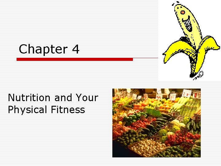 Chapter 4 Nutrition and Your Physical Fitness Chapter 4 Nutrition and Your Physical Fitness