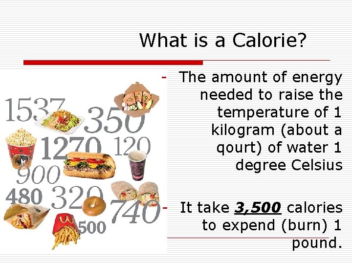 What is a Calorie? - The amount of energy needed to raise the temperature What is a Calorie? - The amount of energy needed to raise the temperature