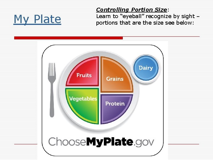 My Plate Controlling Portion Size: Learn to “eyeball” recognize by sight – portions that My Plate Controlling Portion Size: Learn to “eyeball” recognize by sight – portions that