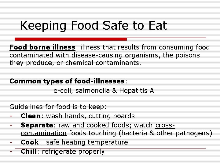 Keeping Food Safe to Eat Food borne illness: illness that results from consuming food Keeping Food Safe to Eat Food borne illness: illness that results from consuming food
