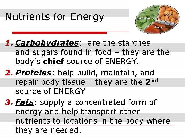 Nutrients for Energy 1. Carbohydrates: are the starches and sugars found in food – Nutrients for Energy 1. Carbohydrates: are the starches and sugars found in food –