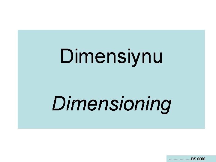 Dimensiynu Dimensioning ………………. BS 8888 