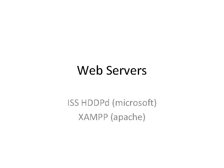 Web Servers ISS HDDPd (microsoft) XAMPP (apache) 
