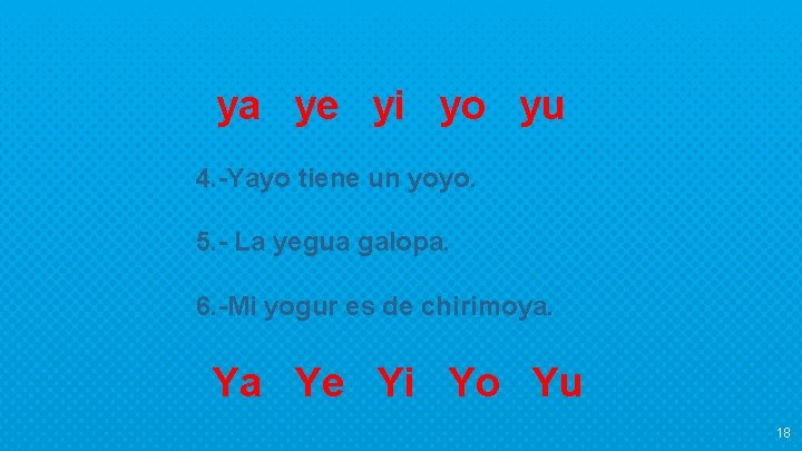 ya ye yi yo yu 4. -Yayo tiene un yoyo. 5. - La yegua