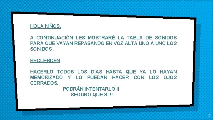 HOLA NIÑOS. A CONTINUACIÓN LES MOSTRARÉ LA TABLA DE SONIDOS PARA QUE VAYAN REPASANDO