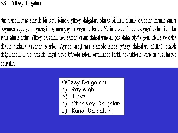  • Yüzey Dalgaları a) Rayleigh b) Love c) Stoneley Dalgaları d) Kanal Dalgaları