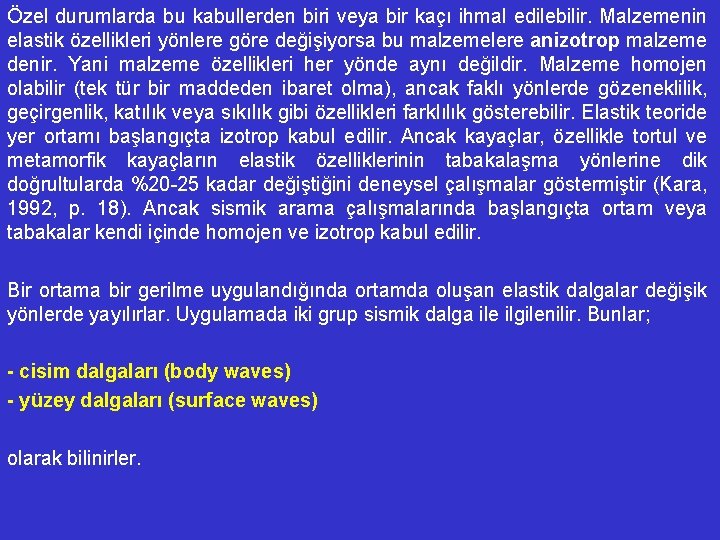 Özel durumlarda bu kabullerden biri veya bir kaçı ihmal edilebilir. Malzemenin elastik özellikleri yönlere