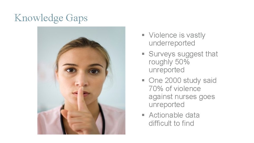 Knowledge Gaps § Violence is vastly underreported § Surveys suggest that roughly 50% unreported