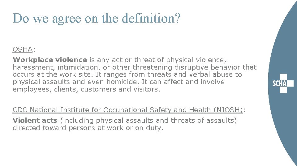 Do we agree on the definition? OSHA: Workplace violence is any act or threat