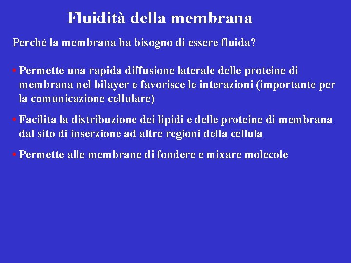 Fluidità della membrana Perchè la membrana ha bisogno di essere fluida? • Permette una