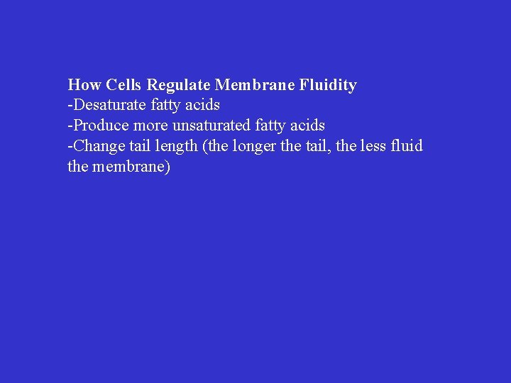 How Cells Regulate Membrane Fluidity -Desaturate fatty acids -Produce more unsaturated fatty acids -Change