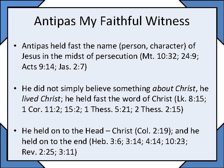 Antipas My Faithful Witness • Antipas held fast the name (person, character) of Jesus