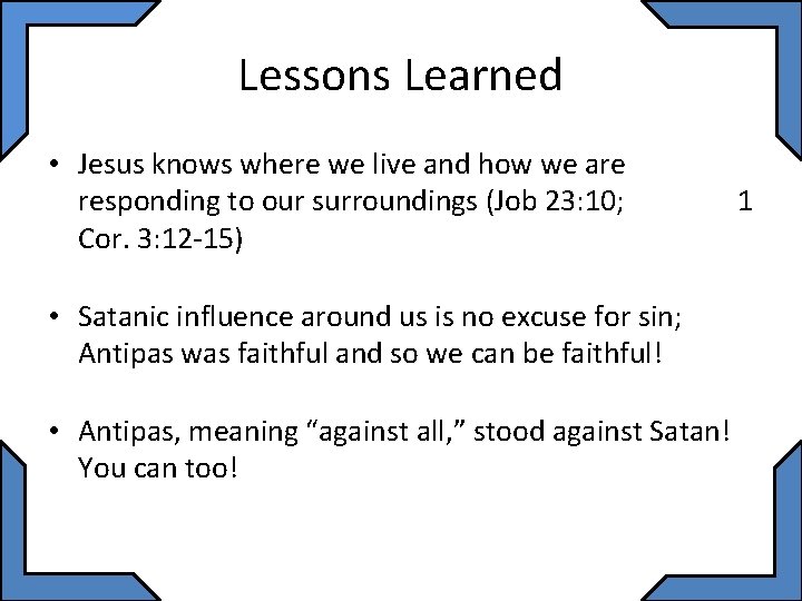 Lessons Learned • Jesus knows where we live and how we are responding to