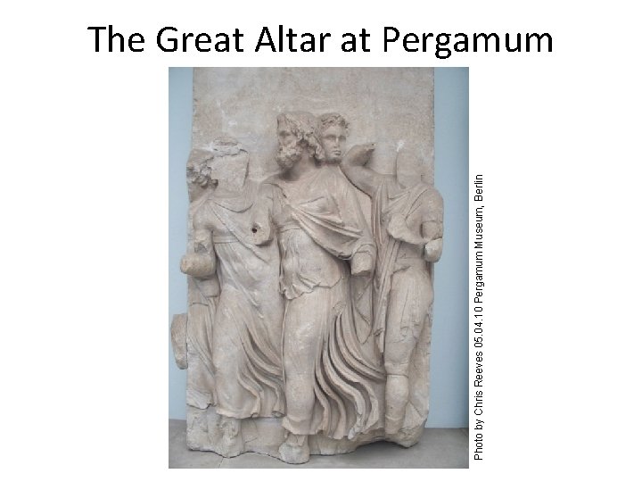 Photo by Chris Reeves 05. 04. 10 Pergamum Museum, Berlin The Great Altar at