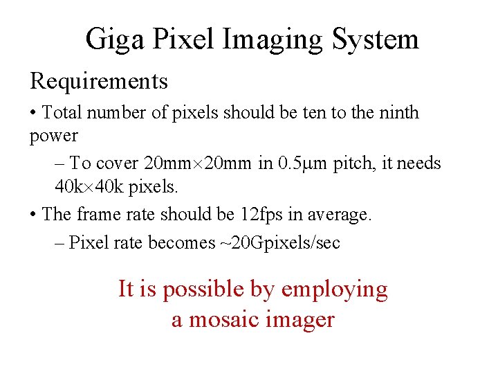 Giga Pixel Imaging System Requirements • Total number of pixels should be ten to Giga Pixel Imaging System Requirements • Total number of pixels should be ten to