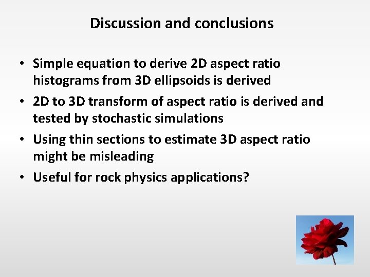 Discussion and conclusions • Simple equation to derive 2 D aspect ratio histograms from