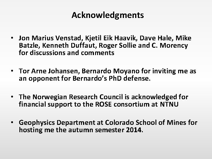 Acknowledgments • Jon Marius Venstad, Kjetil Eik Haavik, Dave Hale, Mike Batzle, Kenneth Duffaut,