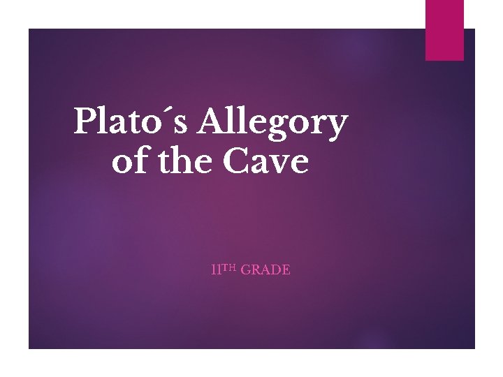 Plato´s Allegory of the Cave 11 TH GRADE 
