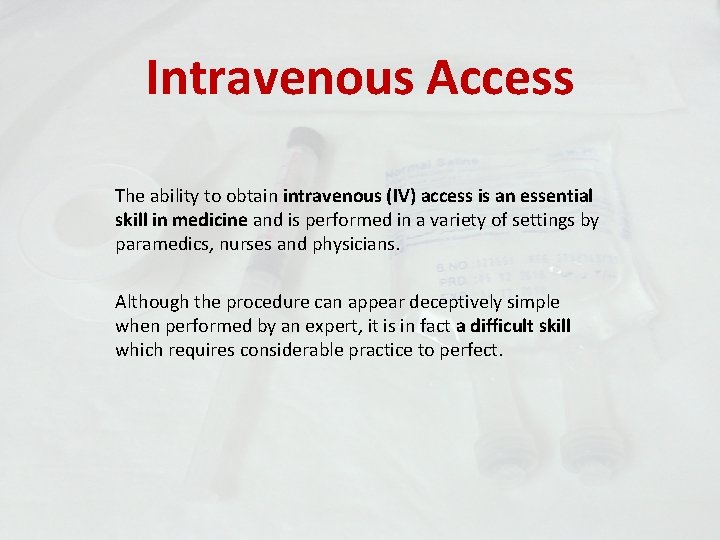 Intravenous Access The ability to obtain intravenous (IV) access is an essential skill in