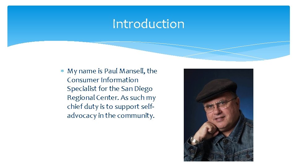 Introduction My name is Paul Mansell, the Consumer Information Specialist for the San Diego