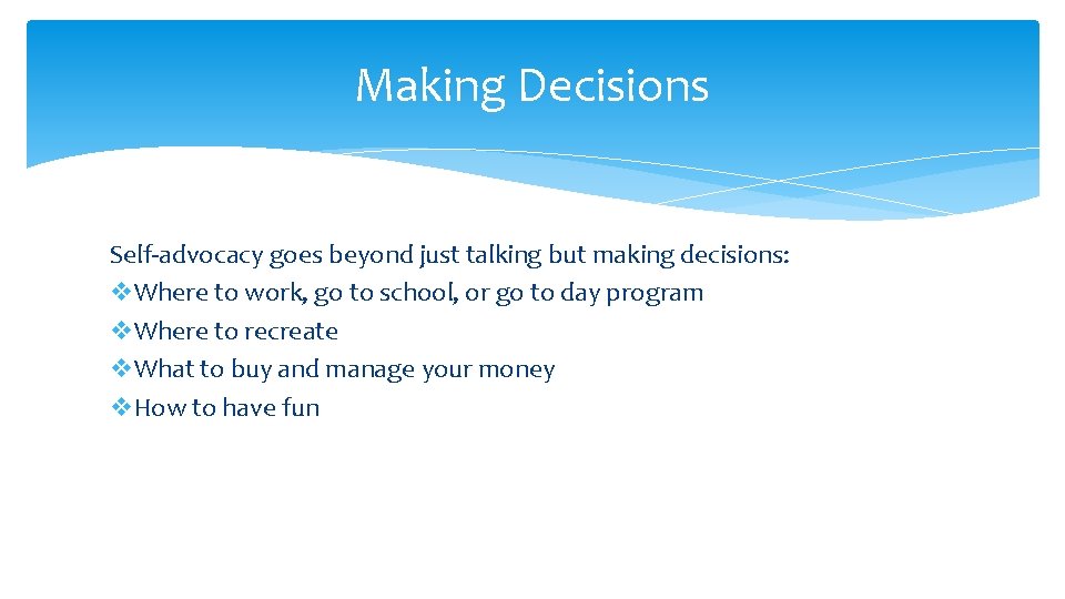 Making Decisions Self-advocacy goes beyond just talking but making decisions: v. Where to work,